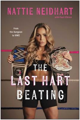 The Last Hart Beating: From the Dungeon to WWE - Nattie Neidhart - cover