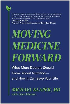 Moving Medicine Forward: What More Doctors Should Know About Nutrition - and How It Can Save Your Life - Michael Klaper - cover