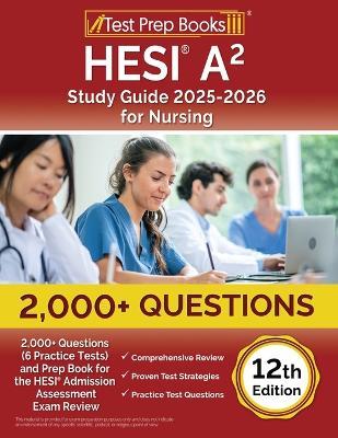 HESI A2 Study Guide 2025-2026 Nursing: 2,000+ Questions (6 Practice Tests) and Prep Book for the HESI Admission Assessment Exam Review [12th Edition] - Lydia Morrison - cover