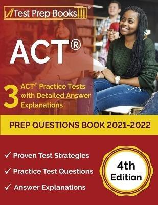 ACT Prep Questions Book 2021-2022: 3 ACT Practice Tests with Detailed Answer Explanations [4th Edition] - Joshua Rueda - cover