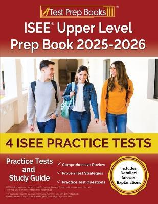 ISEE Upper Level Prep Book 2025-2026: 4 ISEE Practice Tests and Study Guide [Includes Detailed Answer Explanations] - Lydia Morrison - cover