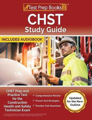 CHST Study Guide: CHST Prep and Practice Test for the Construction Health and Safety Technician Exam [Updated for the New Outline] - Lydia Morrison - cover