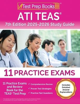 ATI TEAS 7th Edition 2025-2026 Study Guide: 11 Practice Exams and Review Book for the TEAS Test Prep [Includes Detailed Answer Explanations] - Lydia Morrison - cover