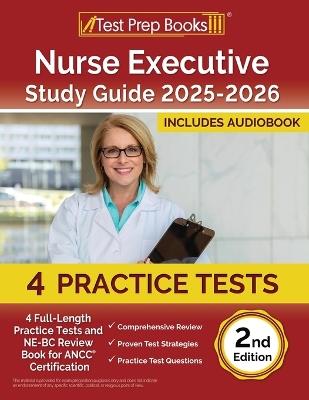 Nurse Executive Study Guide 2025-2026: 4 Full-Length Practice Tests and NE-BC Review Book for ANCC Certification [2nd Edition] - Lydia Morrison - cover
