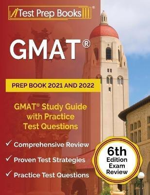GMAT Prep Book 2021 and 2022: GMAT Study Guide with Practice Test Questions [6th Edition Exam Review] - Joshua Rueda - cover