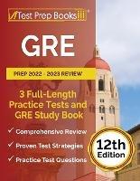 GRE Prep 2022 - 2023 Review: 3 Full-Length Practice Tests and GRE Study Book [12th Edition] - Joshua Rueda - cover