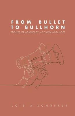 From Bullet to Bullhorn - Lois Schaffer - cover