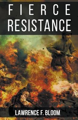 Fierce Resistance - Lawrence F Bloom - cover
