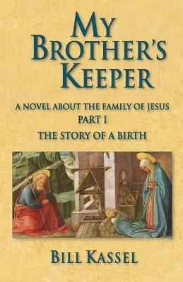 My Brother's Keeper Part I: The Story of a Birth: The Story Of A Birth - Bill Kassel - cover