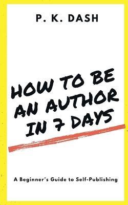 How to Be an Author in 7 Days - P K - cover