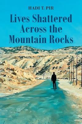 Lives Shattered Across the Mountain Rocks - Hadi T Pir - cover