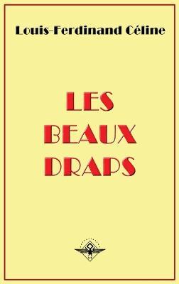 Les beaux draps - Louis-Ferdinand Céline,Louis Ferdinand Destouches - cover