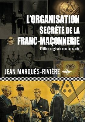L'organisation secrete de la franc-maconnerie - Jean Marques-Riviere - cover