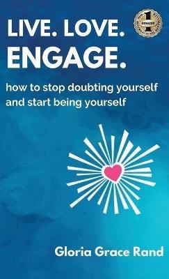 Live. Love. Engage. - Gloria Grace Rand - cover