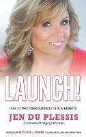 Launch: How To Take Your Business To New Heights - Jen Du Plessis - cover