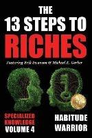 The 13 Steps to Riches - Volume 4: Habitude Warrior Special Edition Specialized Knowledge with Michael E. Gerber - Erik Swanson,Michael E Gerber,Jon Kovach - cover