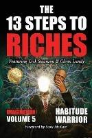 The 13 Steps to Riches - Volume 5: Habitude Warrior Special Edition Imagination with Glenn Lundy - Erik Swanson,Glenn Lundy,Jon Kovach - cover