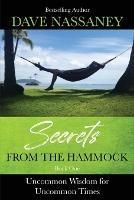 Secrets from the Hammock: Uncommon Wisdom for Uncommon Times - Dave Nassaney - cover