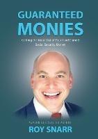 Guaranteed Monies: Getting the Most Out of Your Hard-Earned Social Security Money - Roy Snarr - cover