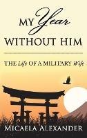 My Year Without Him: The Life of a Military Wife - Micaela Alexander - cover