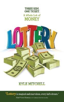 Lottery: Three Kids. One Ticket. a Whole Lot of Money - Kyle Mitchell - cover