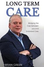Long Term Care: Bridging The Gap Between You and Extended Care