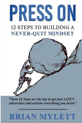Press on: 12 Steps to Building a Never Quit Mindset - Brian Mylett - cover