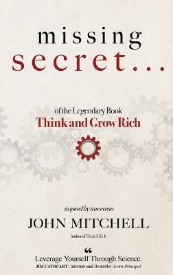 THE MISSING SECRET of the Legendary Book Think and Grow Rich: And a 12-minute-a-day technique to apply it - John Mitchell - cover