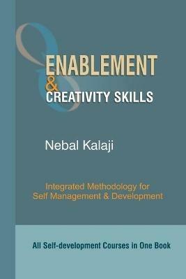 Enablement and Creativity Skills: All Self-development Courses in One Book- Integrated Methodology for Self Management and Development - Nebal Kalaji - cover