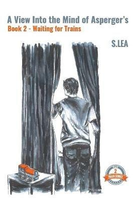 A View Into the Mind of Aspergers Book 2 Waiting for Trains - S Lea - cover
