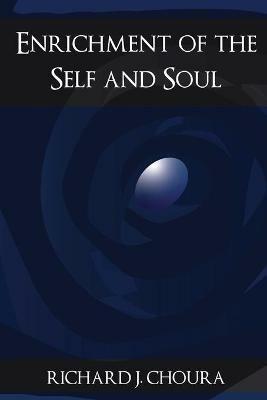 Enrichment of the Self and Soul - Richard J Choura - cover