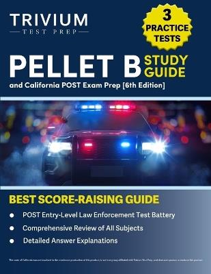 PELLET B Study Guide: 3 Practice Tests and California POST Exam Prep [6th Edition] - B Hettinger - cover