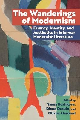 The Wanderings of Modernism: Errancy, Identity, and Aesthetics in Interwar Modernist Literature - cover