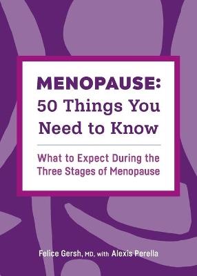 Menopause: 50 Things You Need to Know - Dr Felice Gersh MD,Alexis Perella - cover