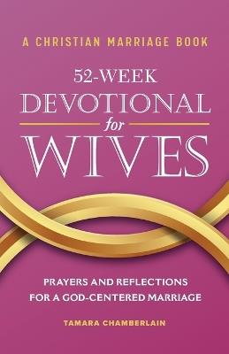 A Christian Marriage Book - 52-Week Devotional for Wives - Tamara Chamberlain - cover