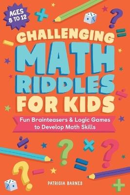 Challenging Math Riddles for Kids - Patricia Barnes - cover