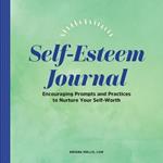 Self-Esteem Journal: Encouraging Prompts and Practices to Nurture Your Self-Worth