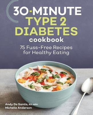 30-Minute Type 2 Diabetes Cookbook - Andy De Santis RD, MPH,Michelle Anderson - cover