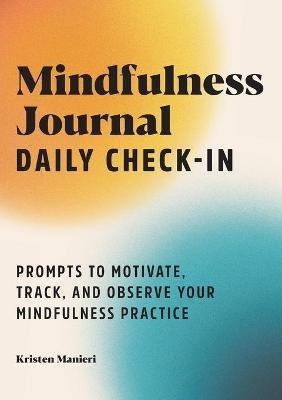 Mindfulness Journal: Daily Check-In: 90 Days of Reflection Space to Track Your Mindfulness Practice - Kristen Manieri - cover