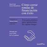 Cómo cerrar rondas de financiación con éxito (Venture Deals 2nd Edition)