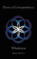 Physics of Correspondence Wholeness - Janey Marvin - cover
