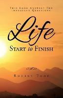 Libro in inglese Life Start To Finish  - Robert Todd