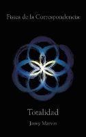 Física de la Correspondencia: Totalidad - Janey Marvin - cover