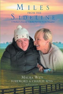 Miles From The Sideline: A Mother's Journey With Her Special Needs Daughter - Maura Weis - cover