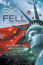 and the Sky Fell: Who Benefits? Who Loses? The Real Story Behind the Global Pandemic