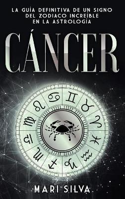 Cáncer: La guía definitiva de un signo del zodiaco increíble en la astrología - Mari Silva - cover
