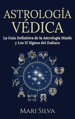 Astrología Védica: La guía definitiva de la astrología hindú y los 12 signos del Zodiaco - Mari Silva - cover