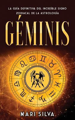 Géminis: La guía definitiva del increíble signo zodiacal de la astrología - Mari Silva - cover