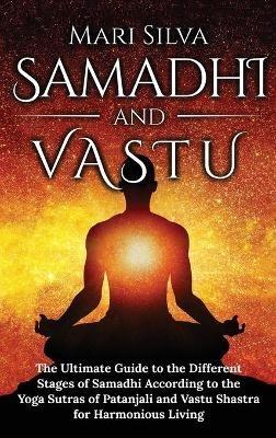 Samadhi y Vastu: La guía definitiva de las diferentes etapas del Samadhi según los Yoga Sutras de Patanjali y Vastu Shastra para una vida armoniosa - Mari Silva - cover