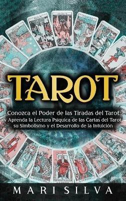 Tarot: Conozca el poder de las tiradas del Tarot y aprenda la lectura psíquica de las cartas del Tarot, su simbolismo y el desarrollo de la intuición - Mari Silva - cover